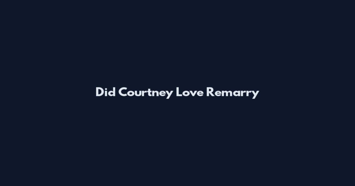 Did Courtney Love Remarry
