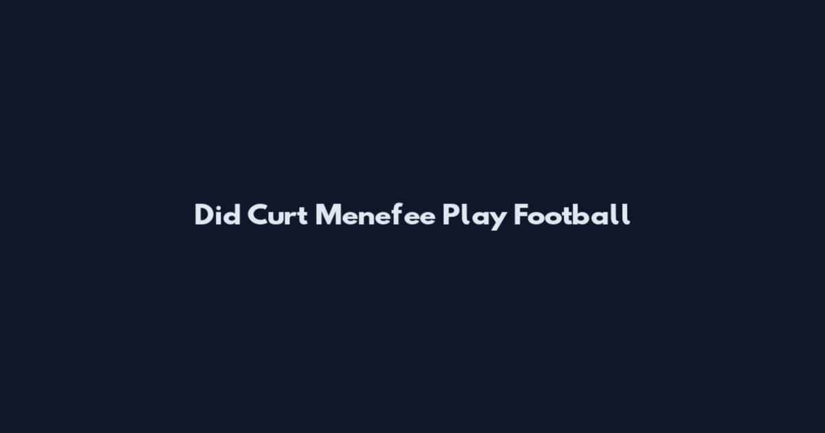 Did Curt Menefee Play Football