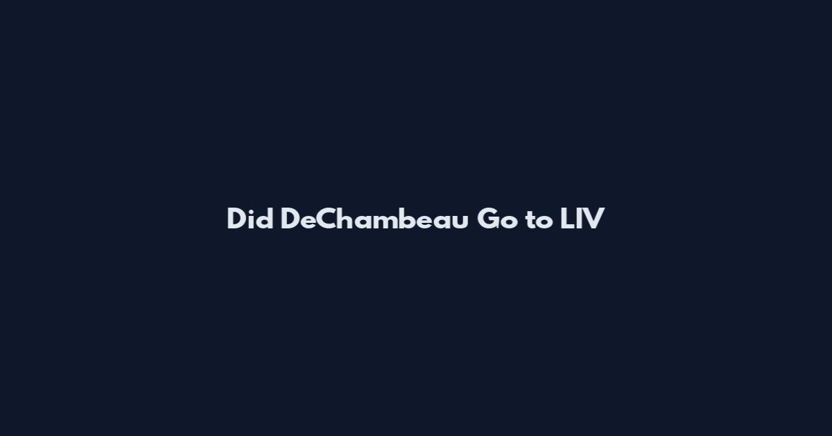 Did DeChambeau Go to LIV