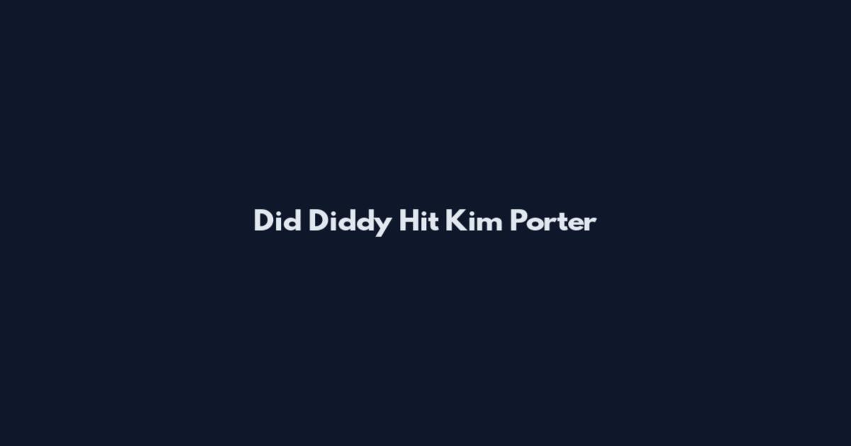 Did Diddy Hit Kim Porter