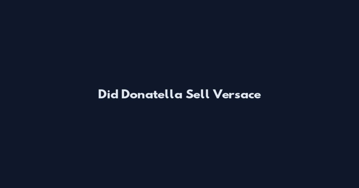 Did Donatella Sell Versace