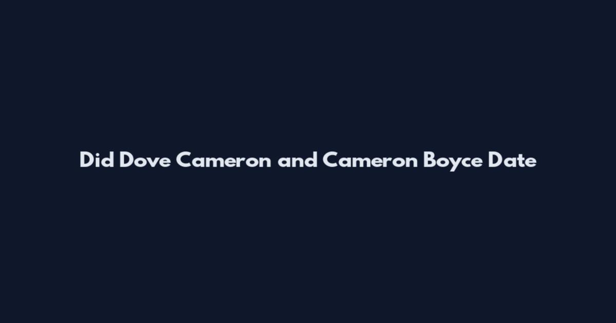 Did Dove Cameron and Cameron Boyce Date