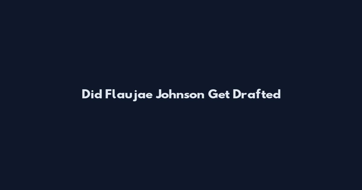 Did Flau'jae Johnson Get Drafted