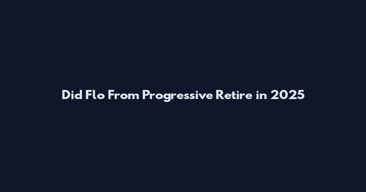Did Flo From Progressive Retire in 2025