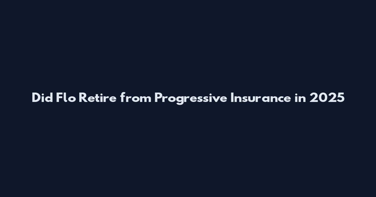 Did Flo Retire from Progressive Insurance in 2025