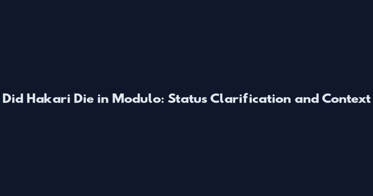 Did Hakari Die in Modulo: Status Clarification and Context