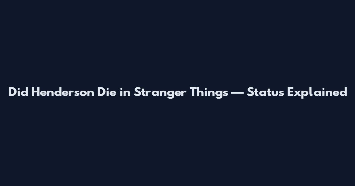 Did Henderson Die in Stranger Things — Status Explained