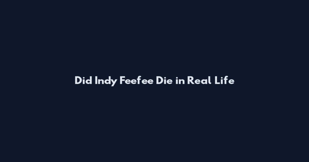 Did Indy Feefee Die in Real Life