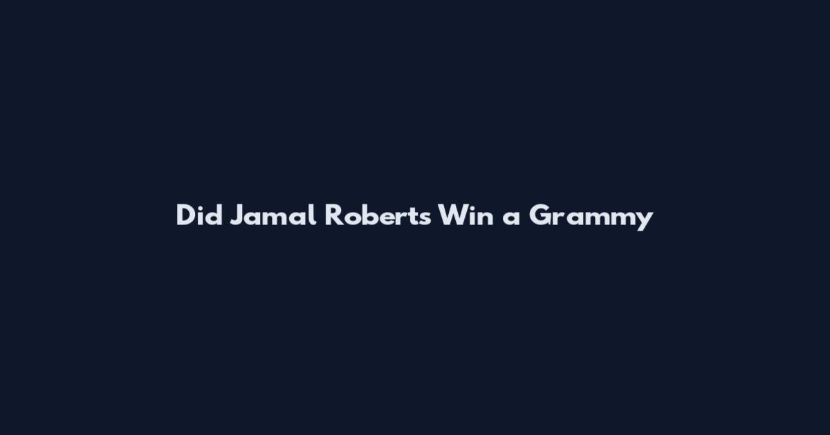 Did Jamal Roberts Win a Grammy