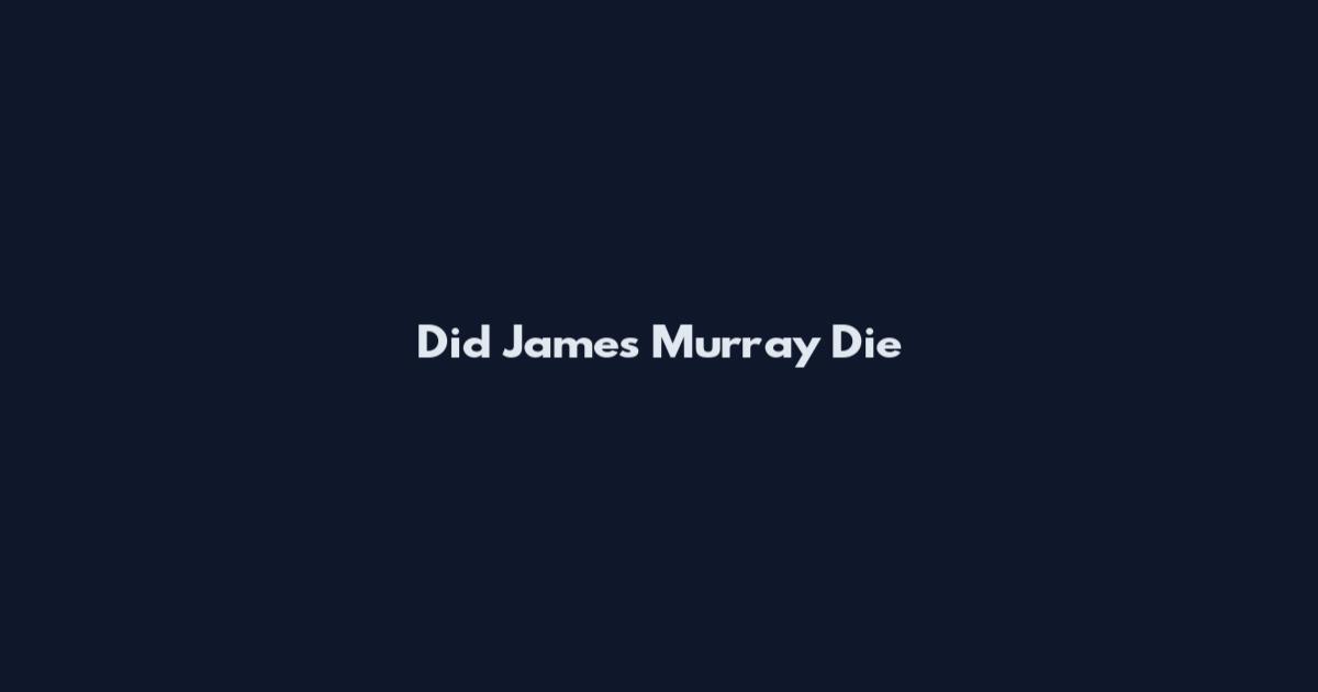 Did James Murray Die