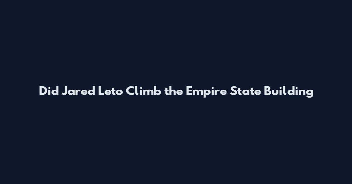 Did Jared Leto Climb the Empire State Building