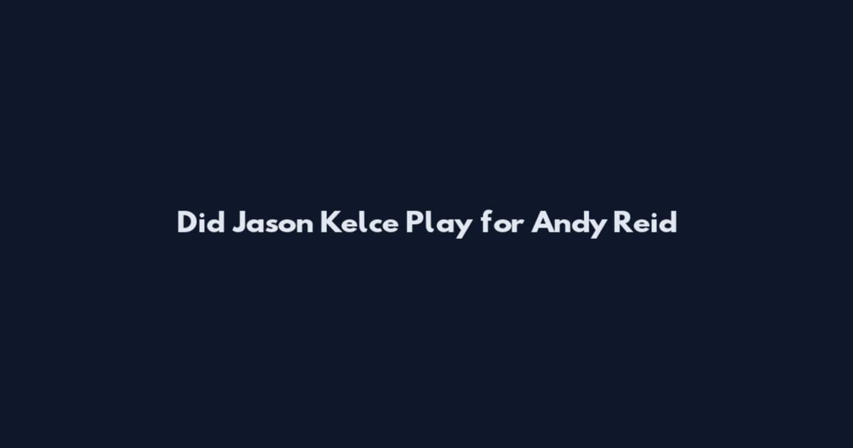 Did Jason Kelce Play for Andy Reid