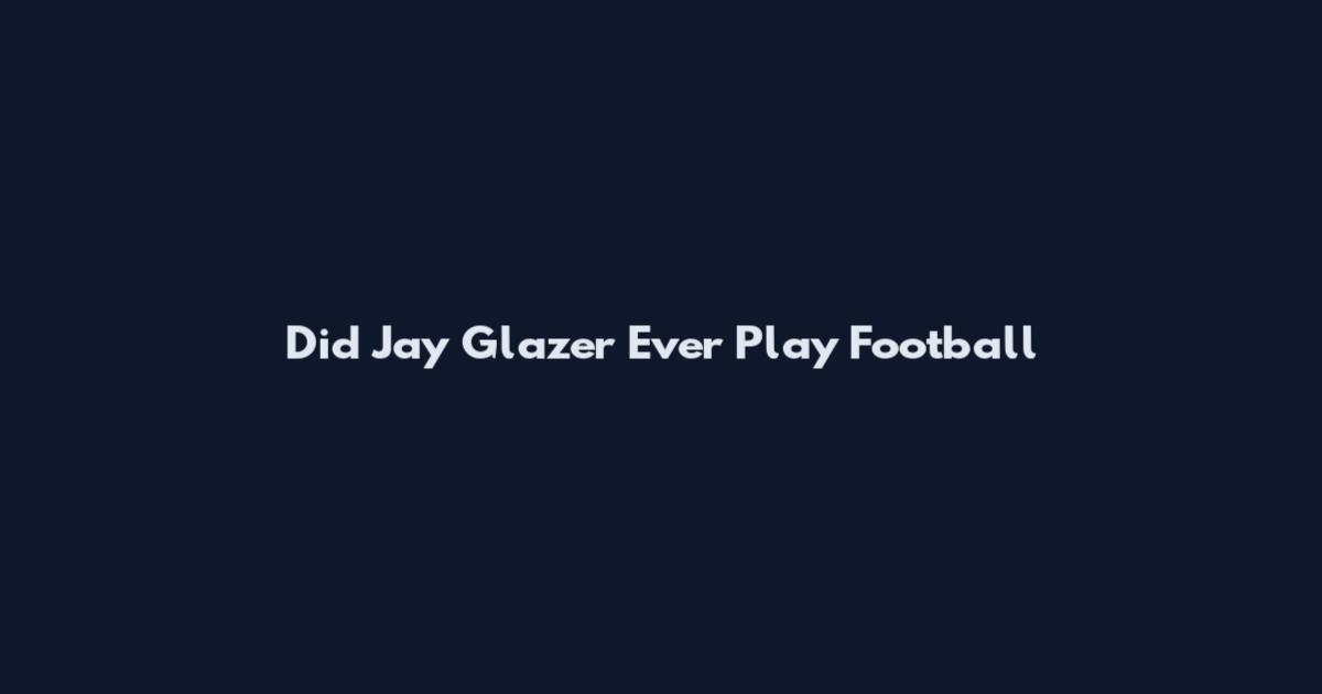 Did Jay Glazer Ever Play Football