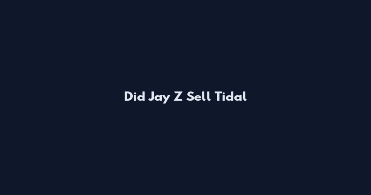 Did Jay Z Sell Tidal
