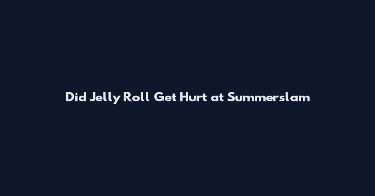Did Jelly Roll Get Hurt at Summerslam