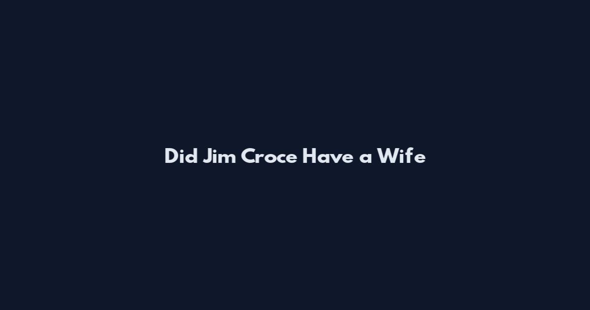 Did Jim Croce Have a Wife