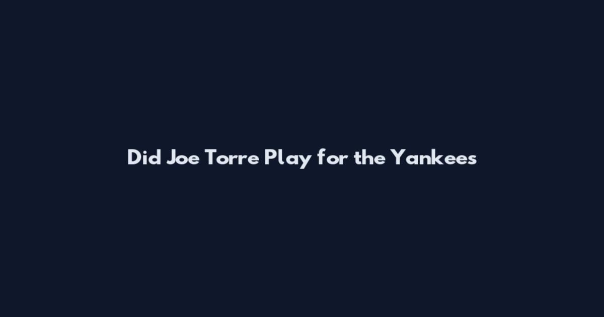 Did Joe Torre Play for the Yankees