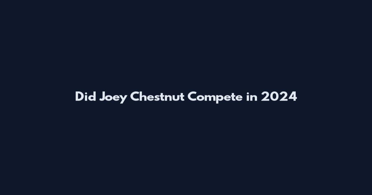 Did Joey Chestnut Compete in 2024