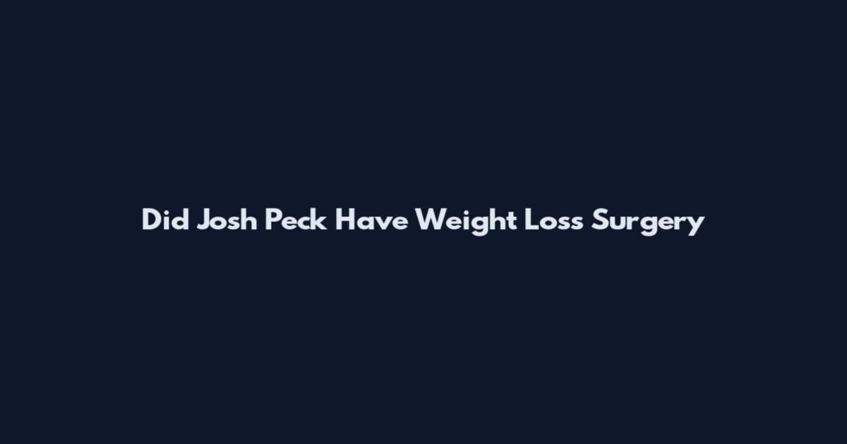 Did Josh Peck Have Weight Loss Surgery