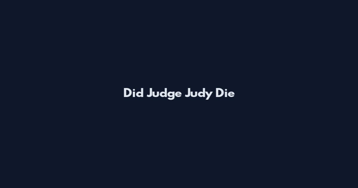 Did Judge Judy Die