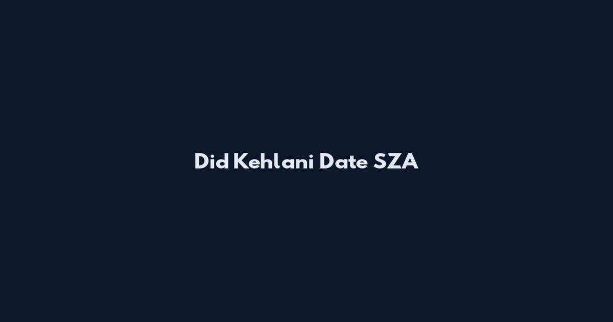 Did Kehlani Date SZA