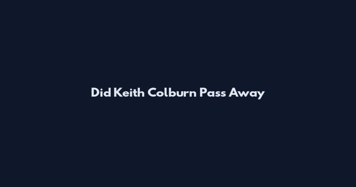 Did Keith Colburn Pass Away