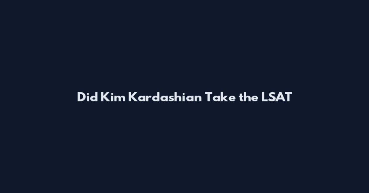 Did Kim Kardashian Take the LSAT