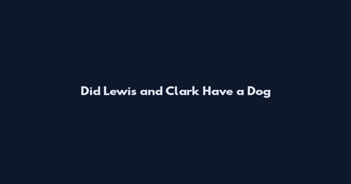 Did Lewis and Clark Have a Dog