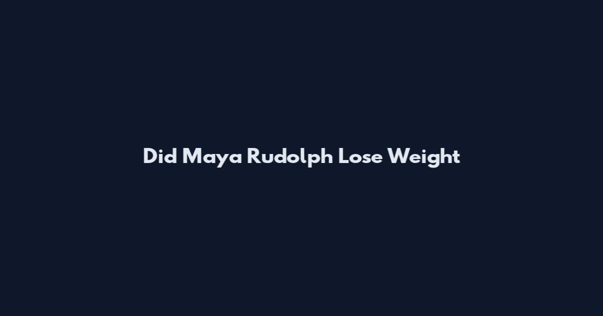 Did Maya Rudolph Lose Weight