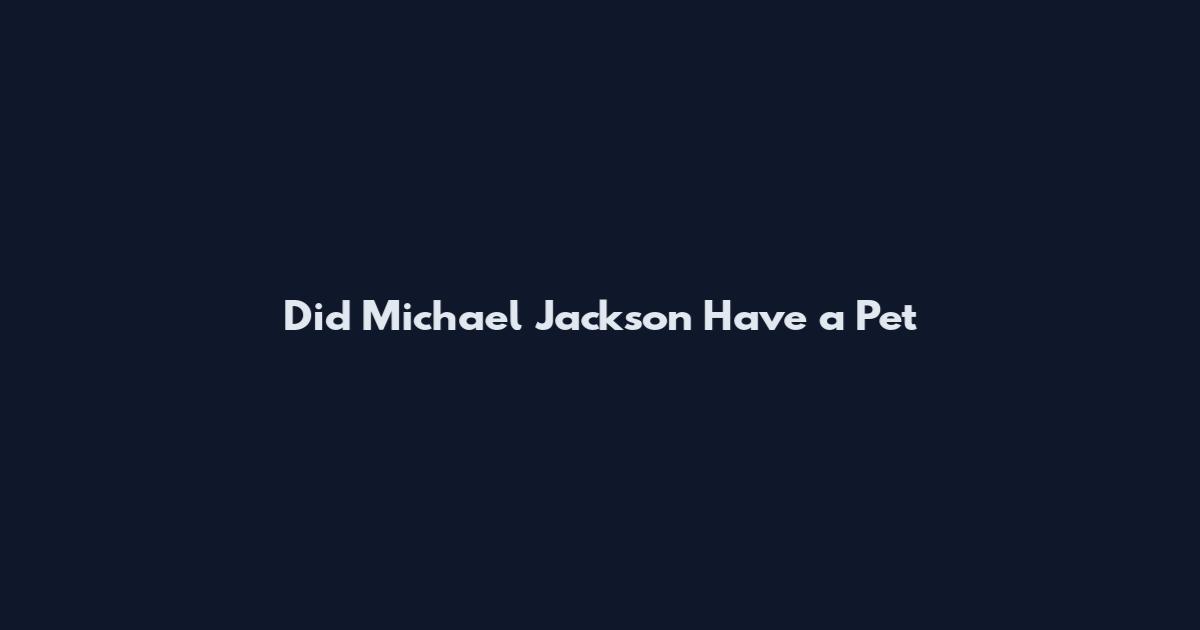 Did Michael Jackson Have a Pet