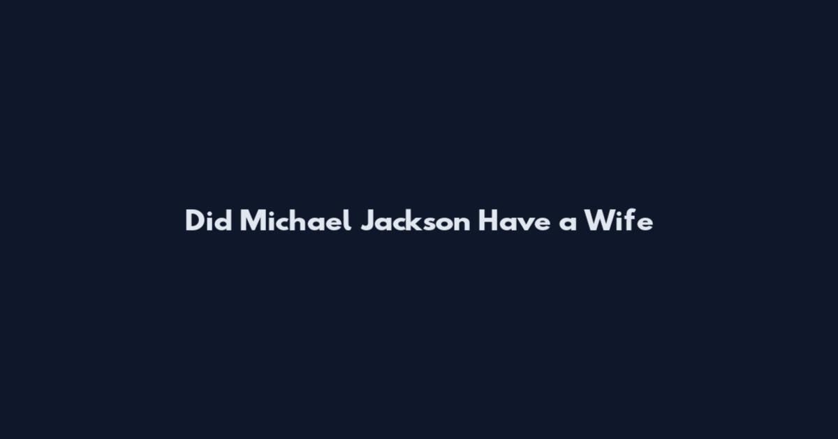 Did Michael Jackson Have a Wife