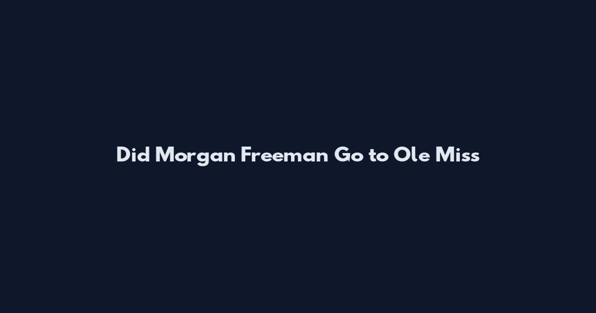Did Morgan Freeman Go to Ole Miss