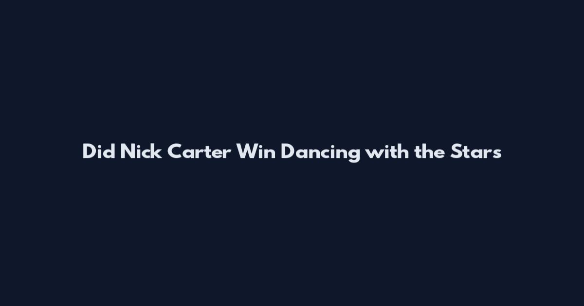 Did Nick Carter Win Dancing with the Stars