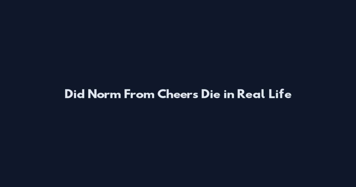 Did Norm From Cheers Die in Real Life