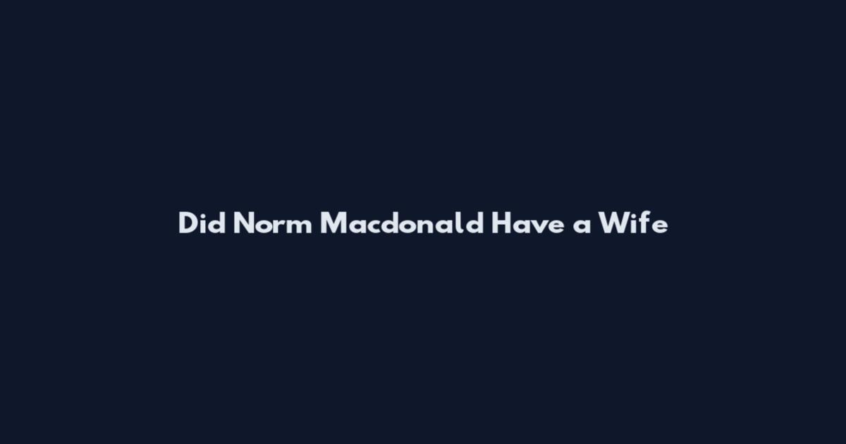 Did Norm Macdonald Have a Wife