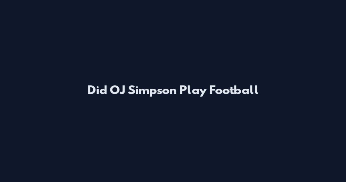 Did OJ Simpson Play Football