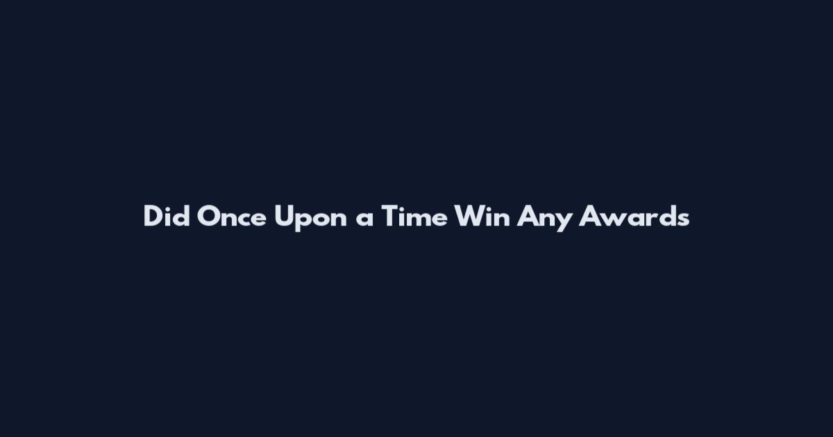 Did Once Upon a Time Win Any Awards
