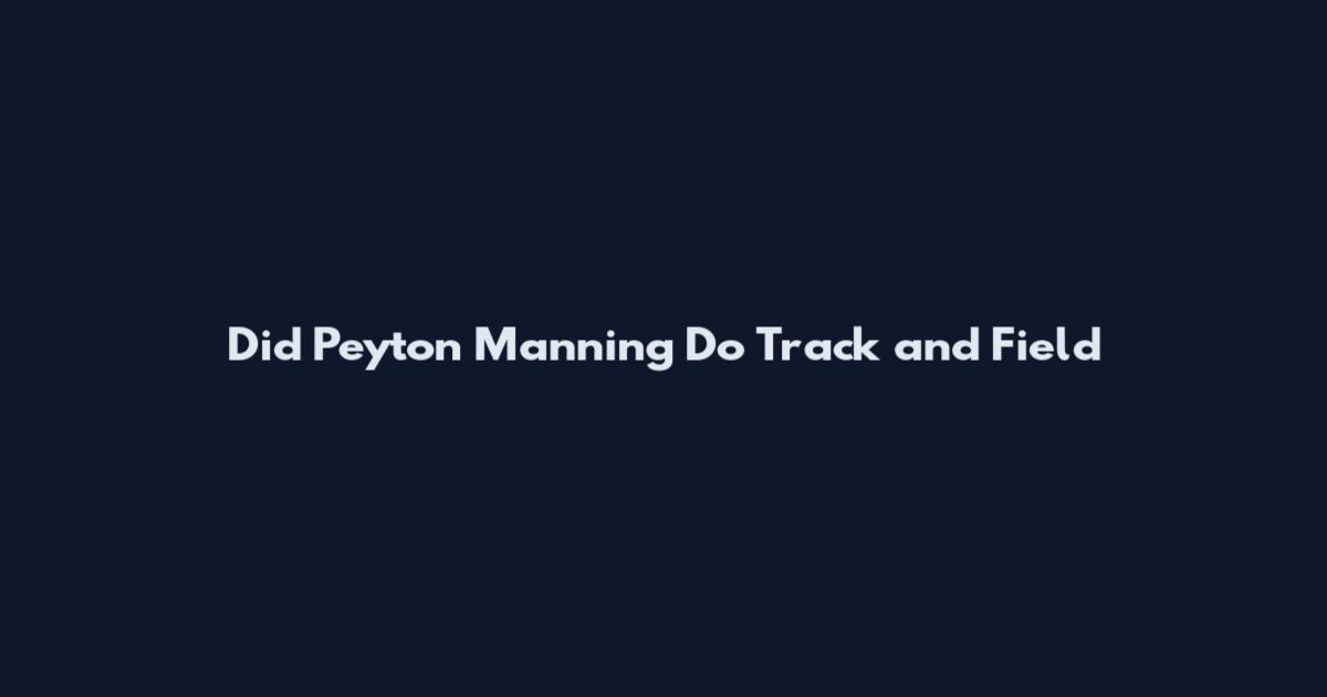 Did Peyton Manning Do Track and Field