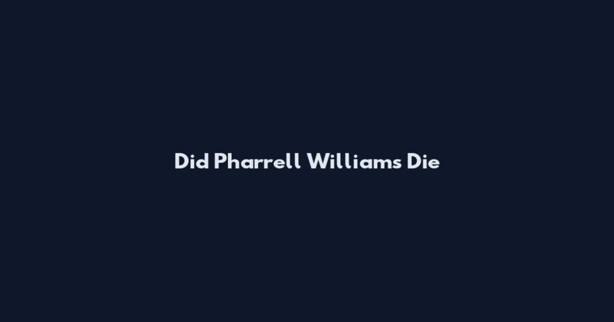 Did Pharrell Williams Die