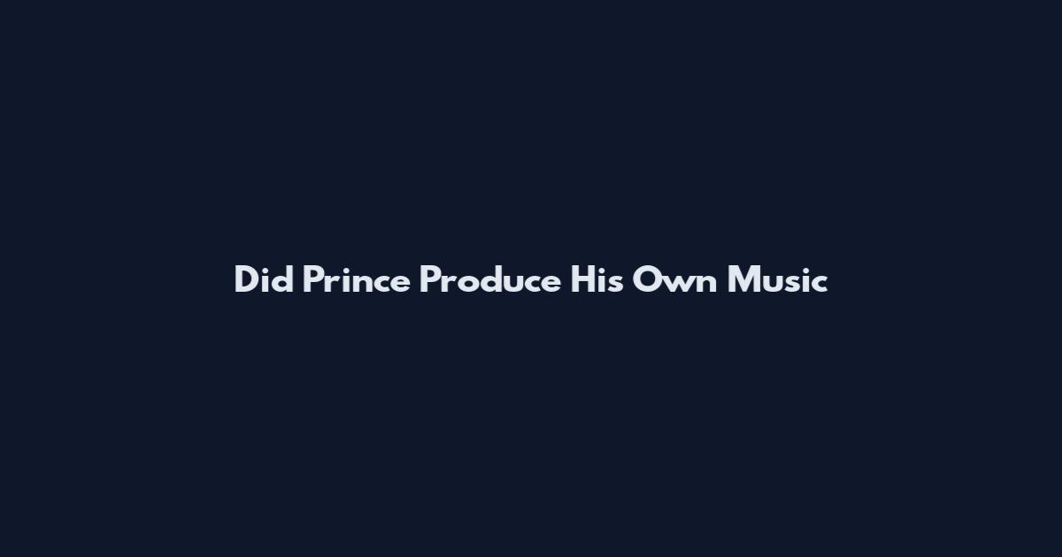 Did Prince Produce His Own Music