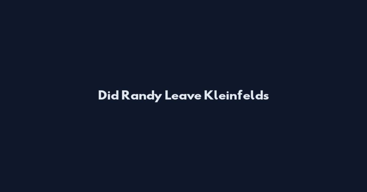 Did Randy Leave Kleinfelds