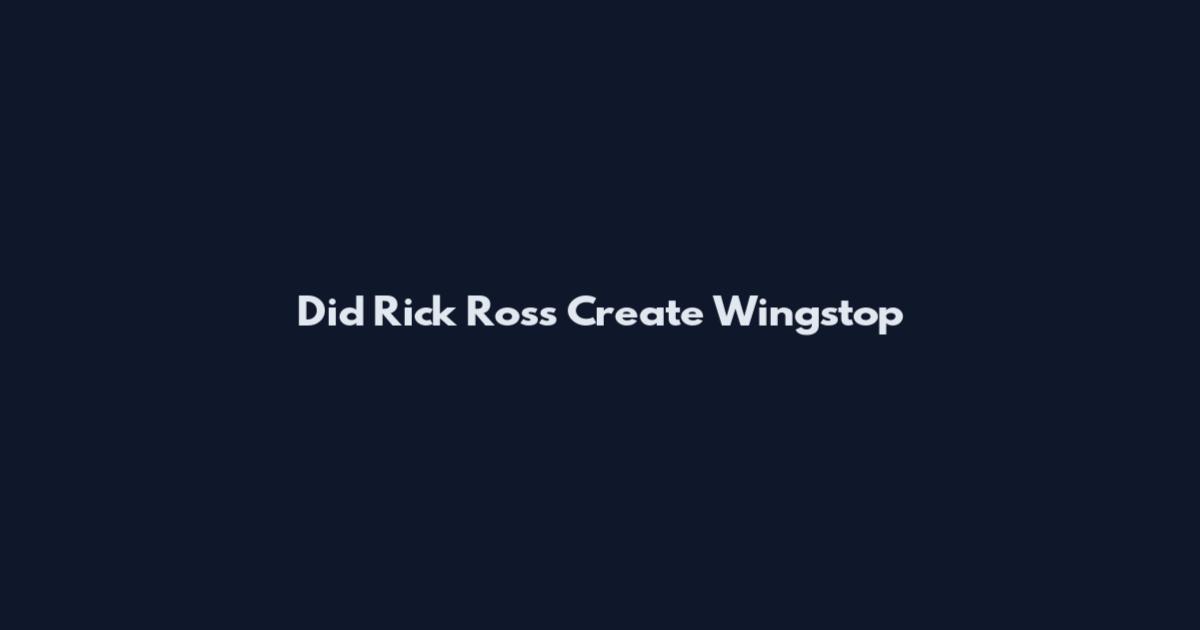 Did Rick Ross Create Wingstop