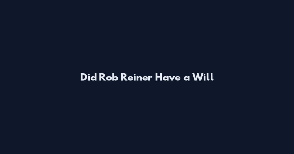 Did Rob Reiner Have a Will