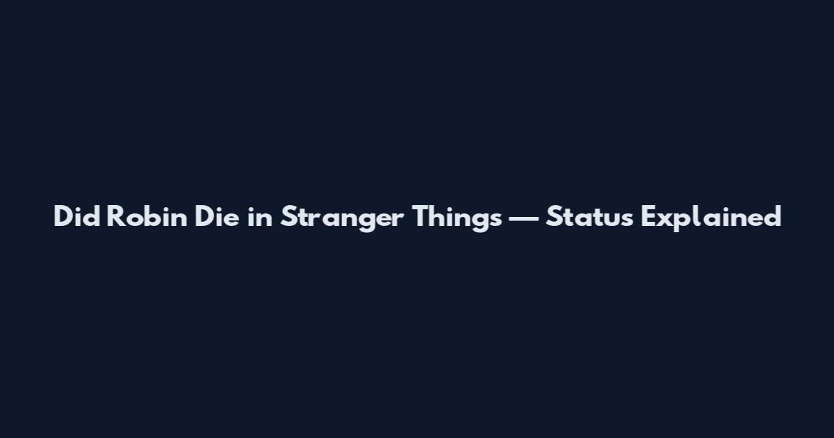 Did Robin Die in Stranger Things — Status Explained