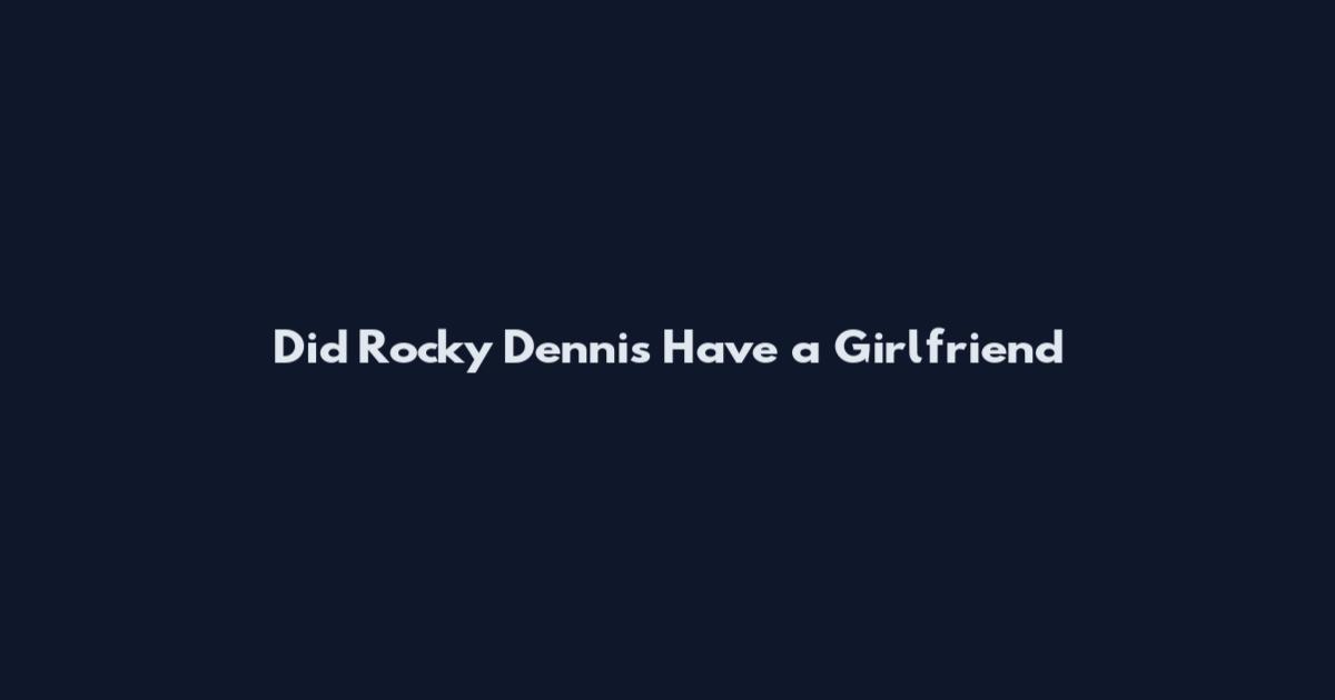 Did Rocky Dennis Have a Girlfriend
