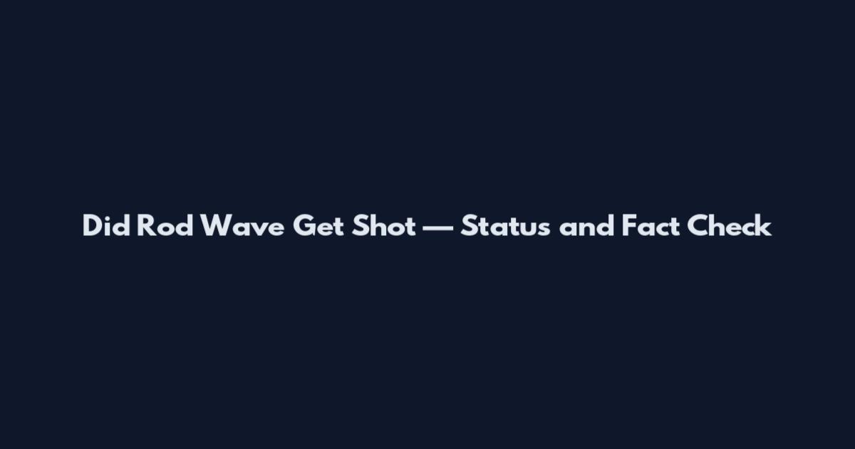 Did Rod Wave Get Shot — Status and Fact Check