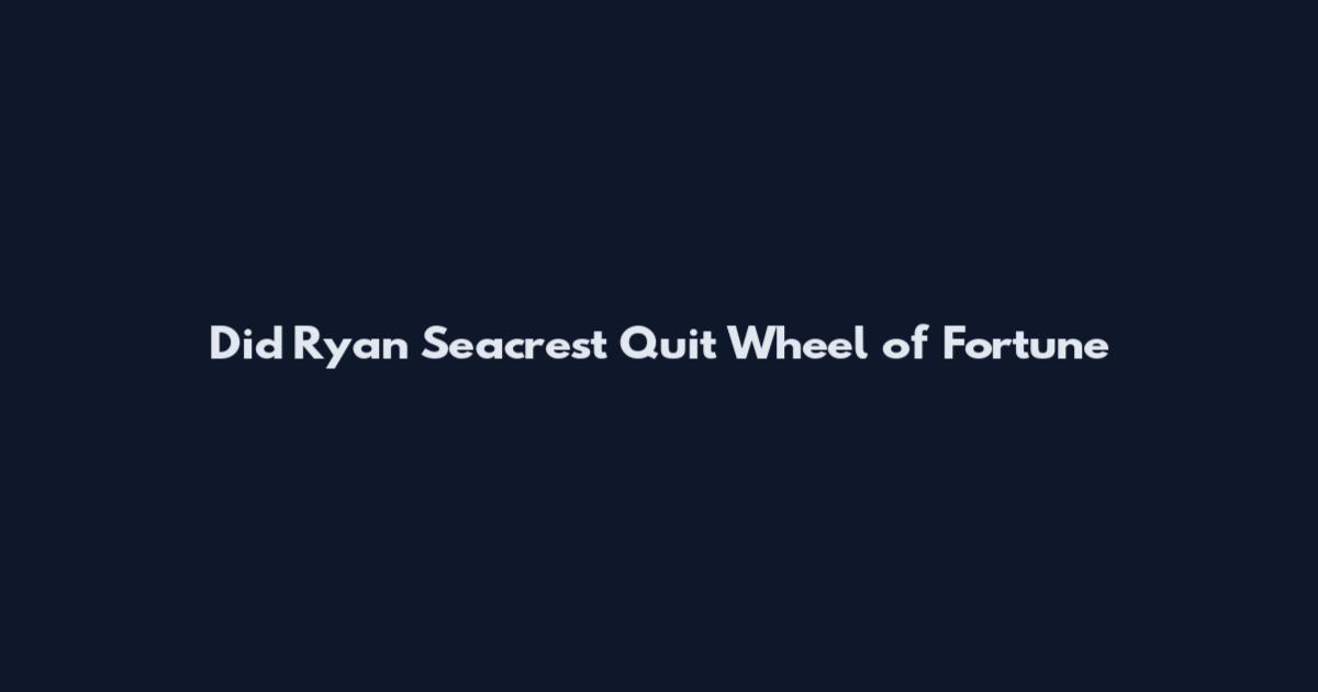 Did Ryan Seacrest Quit Wheel of Fortune
