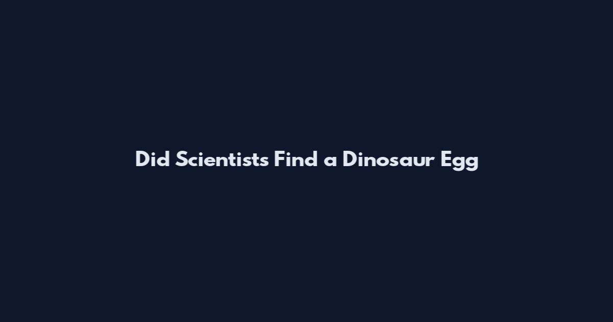 Did Scientists Find a Dinosaur Egg