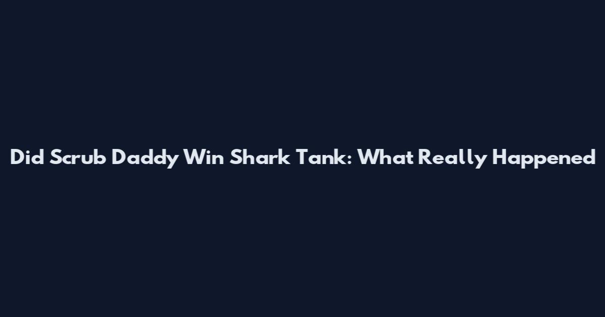 Did Scrub Daddy Win Shark Tank: What Really Happened