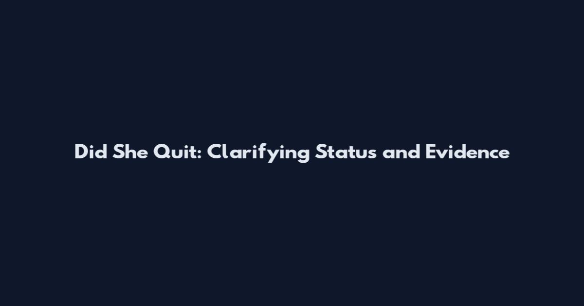 Did She Quit: Clarifying Status and Evidence